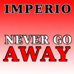 Never Go Away (DMP Mix) - Single - Imperio Never Go Away (DMP Mix) - Single - Imperio