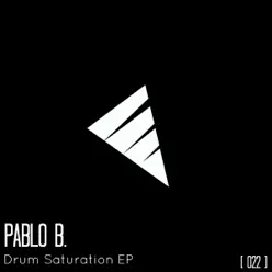 Drum Saturation - Single - Pablo B Drum Saturation - Single - Pablo B
