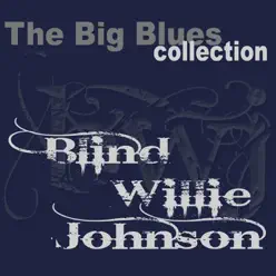 The Big Blues Collection - Blind Willie Johnson