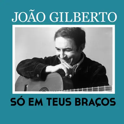 Só Em Teus Braços - Single - João Gilberto