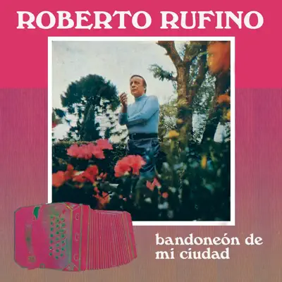 Bandoneón de Mi Ciudad - Roberto Rufino
