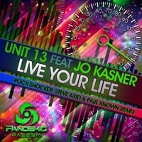 Live Your Life (Rock Shocker, Steve Axid & Paul Known Remix) [feat. Jo Kasner] - Single - Unit 13