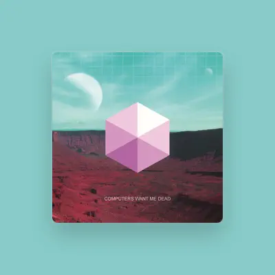 Listen to Computers Want Me Dead, watch music videos, read bio, see tour dates & more!