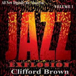 Clifford Brown: Jazz Explosion, Vol. 3 - Clifford Brown