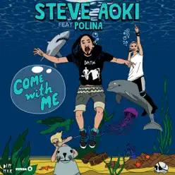 Come With Me (Deadmeat) [feat. Polina] - Steve Aoki