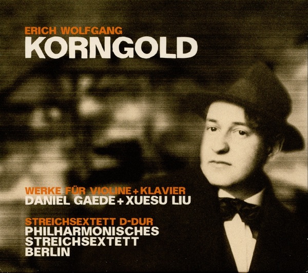 Erich Wolfgang Korngold: Works for Violin & Piano, String Sextet