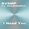 BVSMP - I Need You (Video Edit) [feat. Incarnation]