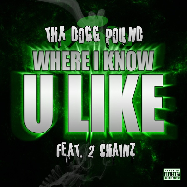 Where I Know U Like (feat. 2 Chainz) - Single - Tha Dogg Pound