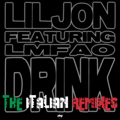 Drink (The Italian Remixes) [feat. Lmfao] - Lil Jon