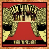 Ian Hunter And The Rant Band - When I'm President