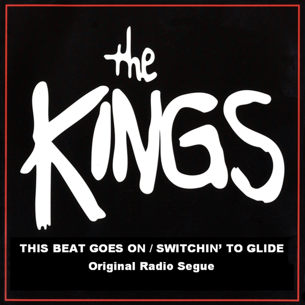 This Beat Goes On / Switchin' To Glide (Original Radio Segue) - Single by The Kings album cover