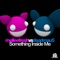 Something Inside Me - Melleefresh & deadmau5 lyrics