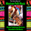 The Very Best of Mexican Folk Music (Música Tradicional Mexicana): Recorded in Old México - Various Artists