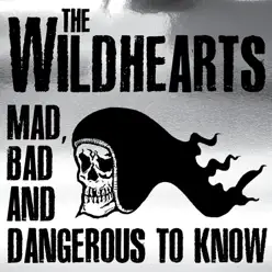 Mad Bad and Dangerous to Know (Live) - The Wildhearts Mad Bad and Dangerous to Know (Live) - The Wildhearts
