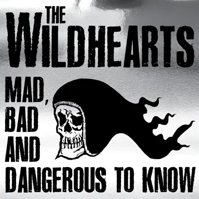 Mad Bad and Dangerous to Know (Live) - The Wildhearts Mad Bad and Dangerous to Know (Live) - The Wildhearts