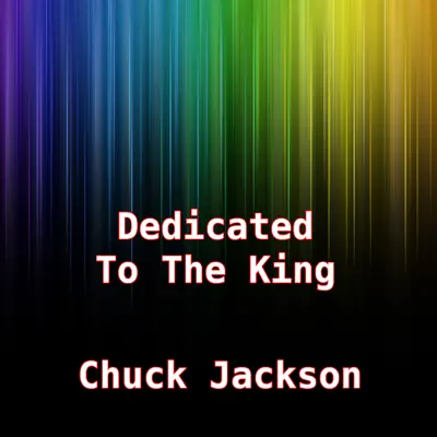 Dedicated to the King - Chuck Jackson Dedicated to the King - Chuck Jackson