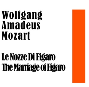 Wolfgang Amadeus Mozart: Le Nozze Di Figaro - Marriage of Figaro