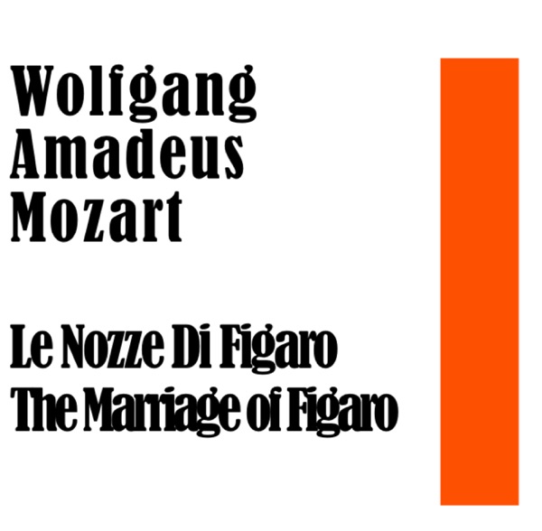 Wolfgang Amadeus Mozart: Le Nozze Di Figaro - Marriage of Figaro