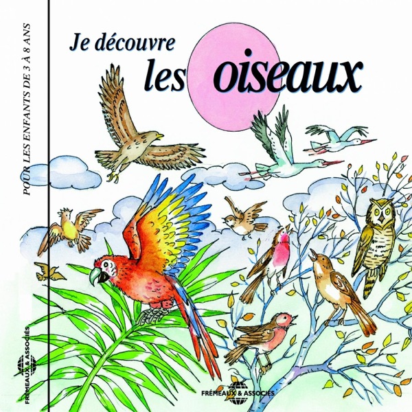 Je découvre les oiseaux: Pour les enfants de 3 à 8 ans