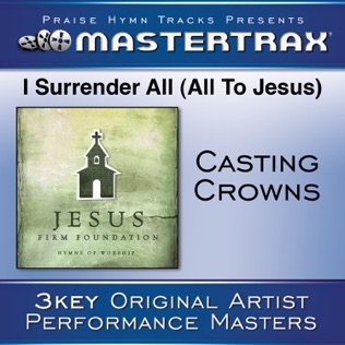 Casting Crowns I Surrender All (All To Jesus)