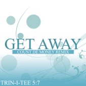 Trin-i-tee 5:7 - Get Away (Count de Money Instrumental)