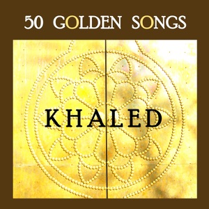 50 Golden Songs of Khaled