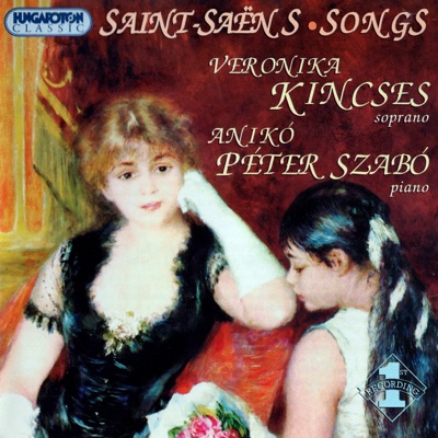 Saint-Saëns Songs (Hungaroton Classics)
