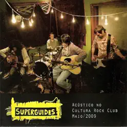 Superguidis - Acustico no Cultura Rock Club, Maio/2009 (Ao Vivo) - Superguidis