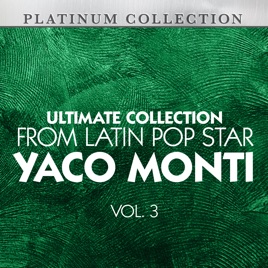 Resultado de imagen para Ultimate collection from latin pop star Yaco Monti, vol. 3.