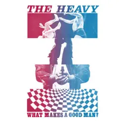 What Makes A Good Man? - Single - The Heavy What Makes A Good Man? - Single - The Heavy