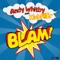 Blam! - Andy Whitby & Klubfiller lyrics