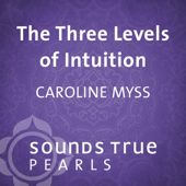 Three Levels of Intuition: Essential Skills of the Co-Creator - Caroline Myss Cover Art