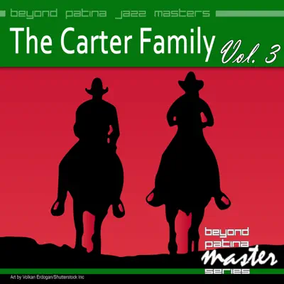 Beyond Patina Jazz Masters: The Carter Family Vol. 3 - The Carter Family Beyond Patina Jazz Masters: The Carter Family Vol. 3 - The Carter Family