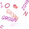 Grown Zone / Groan Zone artwork