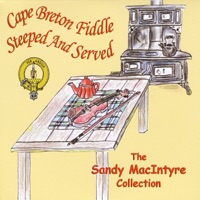 The Sandy MacIntyre Collection: Cape Breton Fiddle (Steeped and Served) by Sandy MacIntyre on Apple Music