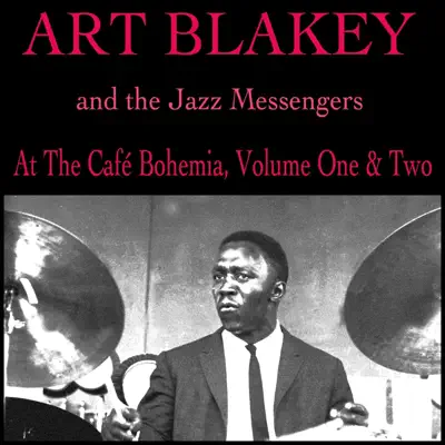 At the Café Bohemia, Volume One & Two (And the Jazz Messengers) - Art Blakey At the Café Bohemia, Volume One & Two (And the Jazz Messengers) - Art Blakey