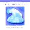 I Will Bow to You - Bob Fitts & Integrity's Hosanna! Music