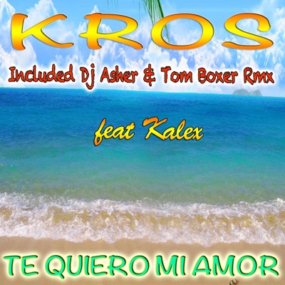 Kros Feat. Kalex - Te Quiero Mi Amor (Kros Original Mix) (Official Lyrics  Video) 