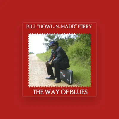 Listen to Bill ''Howl-n-Madd'' Perry, watch music videos, read bio, see tour dates & more!