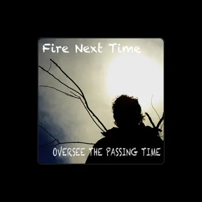 Listen to Fire Next Time, watch music videos, read bio, see tour dates & more!