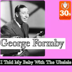 I Told My Baby With The Ukelele - Single - George Formby I Told My Baby With The Ukelele - Single - George Formby