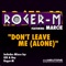 Don't Leave Me (Alone) [IZK & Rey Remix] - Roger-M lyrics