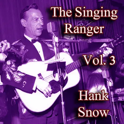 The Singing Ranger, Vol. 3 - Hank Snow