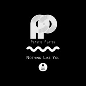 Plastic Plates - Nothing Like You