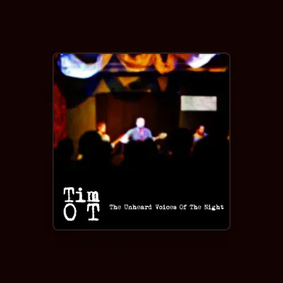 Listen to Tim O T, watch music videos, read bio, see tour dates & more!
