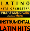 Pistas Musicales al estilo de Maná (Instrumental Karaoke Tracks) - Latino Hits Orchestra