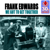 We Got to Get Together (Remastered) - Frank Edwards