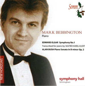 Elgar: Symphony No. 1 (Arr. Karg-Elert) - Bush: Piano Sonata, Op. 2