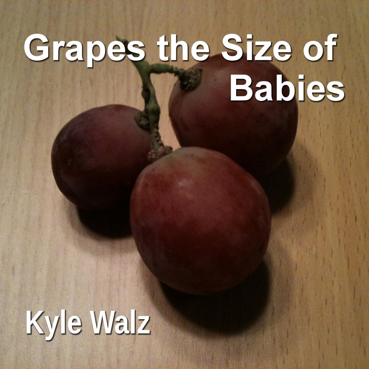 ‎Grapes the Size of Babies by Kyle Walz on Apple Music