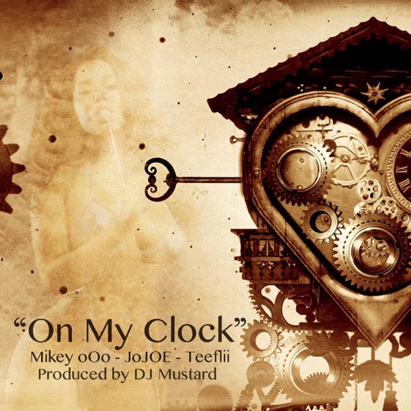 On My Clock (feat. TeeFlii & DJ Mustard) - Single - Mikey Ooo & Jojoe